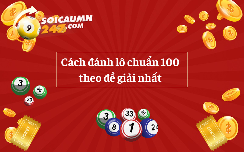 Cách đánh lô chuẩn 100 theo đề giải nhất