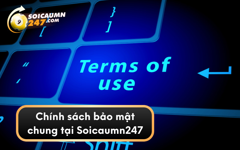 Chính sách bảo mật chung tại Soicaumn247