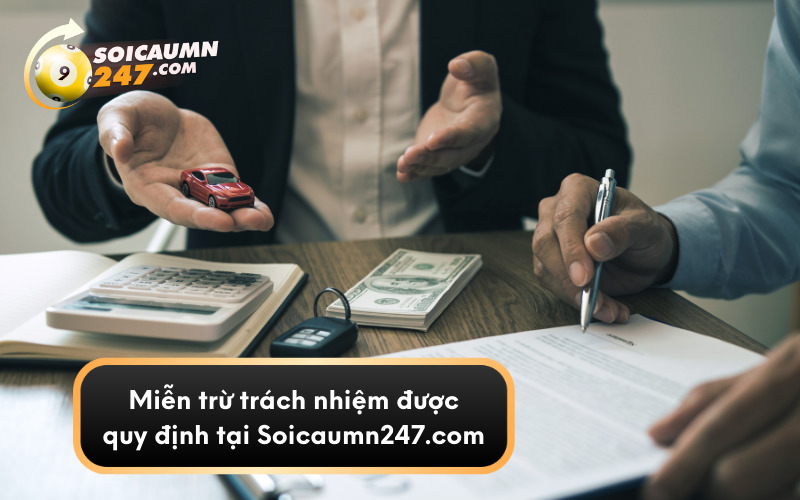 Miễn trừ trách nhiệm được quy định tại Soicaumn247.com