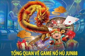 Nổ Hũ Jun88: Chiến Lược Thắng Lớn Không Thể Bỏ Qua