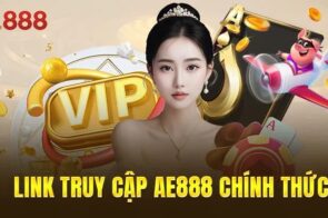 AE888 – Thương hiệu cá cược uy tín với trải nghiệm đỉnh cao
